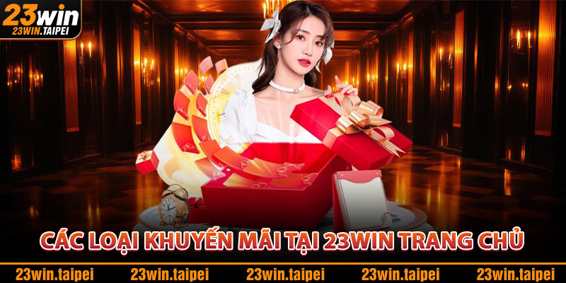Khuyến Mãi 23WIN – Săn Thưởng Khủng Với Chương Trình Hot 1 Các Loại Khuyến Mãi 23WIN
