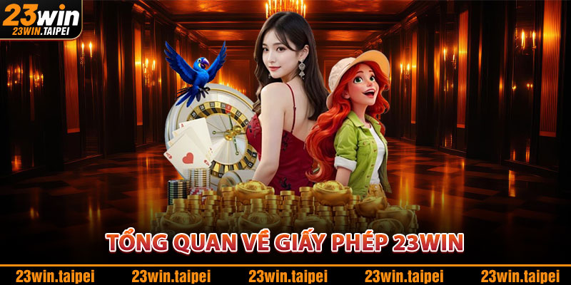 Giấy Phép Hoạt Động – Nhà Cái Hợp Pháp, Minh Bạch 100% 1 Tổng Quan Về Giấy Phép 23WIN